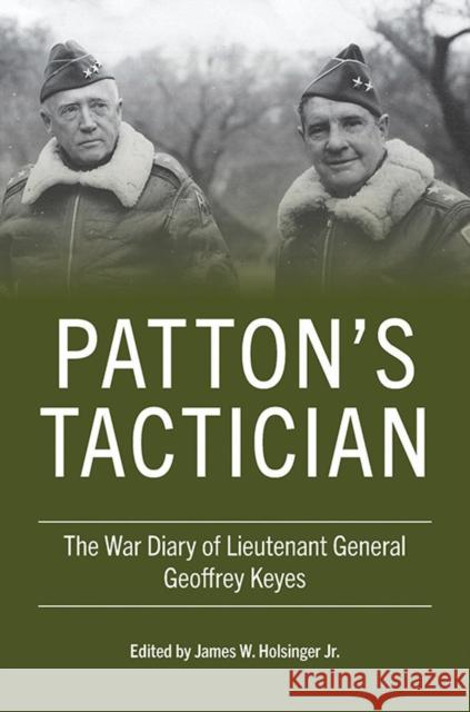 Patton's Tactician: The War Diary of Lieutenant General Geoffrey Keyes Geoffrey Keyes James W. Holsinger 9780813198712 University Press of Kentucky - książka