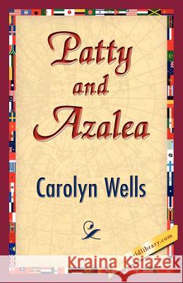 Patty and Azalea Carolyn Wells 9781421833200 1st World Library - książka