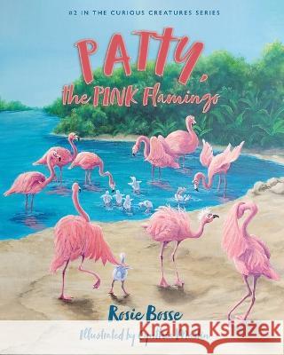 Patty, the PINK Flamingo Bosse, Rosie 9781958227022 Post Rock Publishing - książka