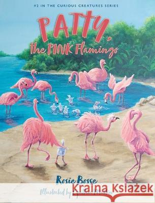 Patty, the PINK Flamingo Rosie Bosse   9781958227039 Post Rock Publishing - książka