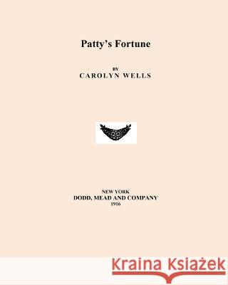 Patty's Fortune Carolyn Wells 9781530382446 Createspace Independent Publishing Platform - książka