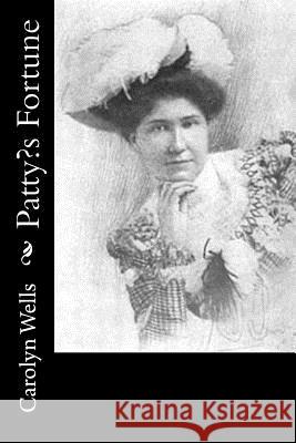 Patty's Fortune Carolyn Wells 9781540371386 Createspace Independent Publishing Platform - książka