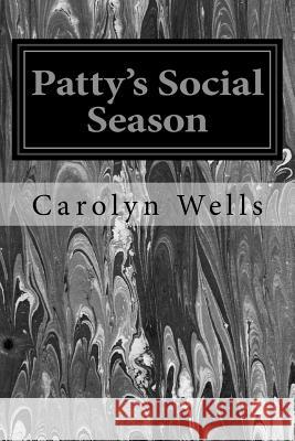 Patty's Social Season Carolyn Wells 9781534769878 Createspace Independent Publishing Platform - książka