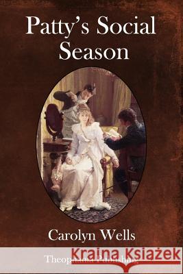 Patty's Social Season Carolyn Wells 9781981645398 Createspace Independent Publishing Platform - książka