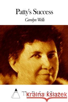 Patty's Success Carolyn Wells The Perfect Library 9781507795439 Createspace - książka