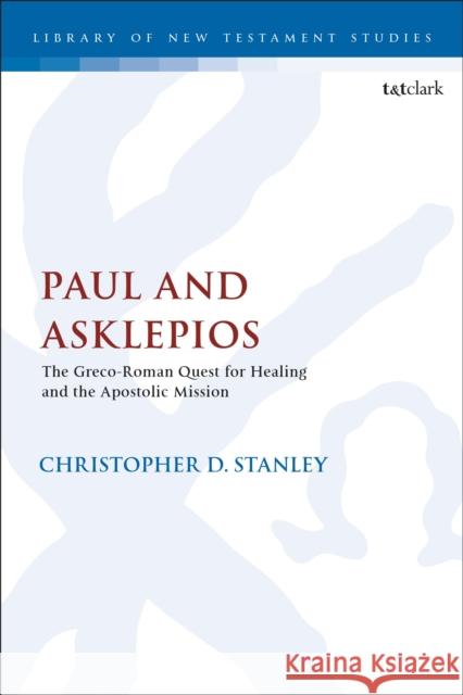 Paul and Asklepios: The Greco-Roman Quest for Healing and the Apostolic Mission Christopher D. Stanley Chris Keith 9780567708151 T&T Clark - książka