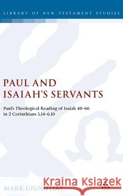 Paul and Isaiah's Servants: Paul's Theological Reading of Isaiah 40-66 in 2 Corinthians 5:14-6:10 Gignilliat, Mark 9780567044839 T. & T. Clark Publishers - książka