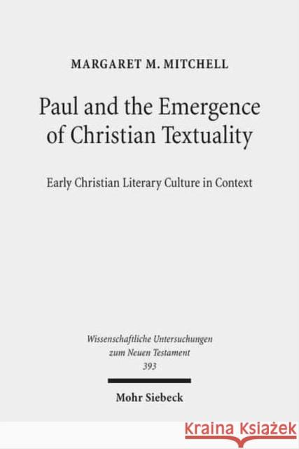 Paul and the Emergence of Christian Textuality: Early Christian Literary Culture in Context. Collected Essays, Volume 1 Mitchell, Margaret M. 9783161546167 Mohr Siebeck - książka