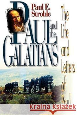 Paul and the Galatians: The Life and Letters of Paul Stroble, Paul E. 9780687090235 Abingdon Press - książka