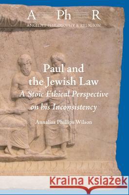 Paul and the Jewish Law: A Stoic Ethical Perspective on His Inconsistency Phillips Wilson, Annalisa 9789004518285 Brill - książka