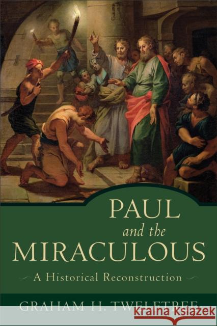 Paul and the Miraculous: A Historical Reconstruction Twelftree, Graham H. 9780801027727 Baker Academic - książka