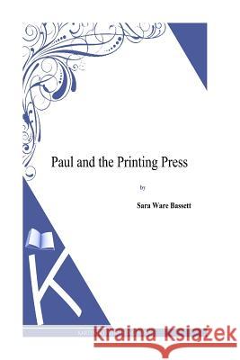 Paul and the Printing Press Sara Ware Bassett 9781494800536 Createspace - książka