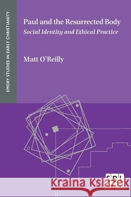 Paul and the Resurrected Body: Social Identity and Ethical Practice Matt O'Reilly, Dr 9781628372762 Society of Biblical Literature - książka