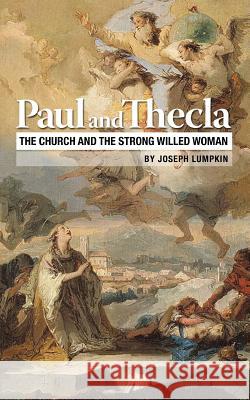 Paul and Thecla: The Church and the Strong Willed Woman Joseph B. Lumpkin 9781936533510 Fifth Estate Publishing - książka