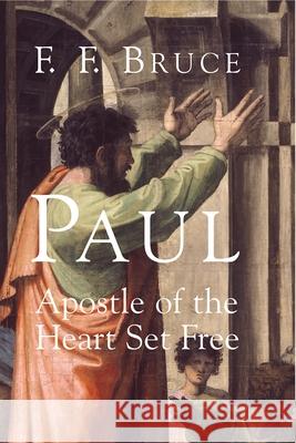 Paul: Apostle of the Heart Set Free Frederick Fyvie Bruce 9780802847782 Wm. B. Eerdmans Publishing Company - książka