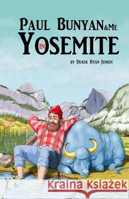 Paul Bunyan and Me in Yosemite: The Jr Ranger Adventures Derek Ryan Jensen 9781533473806 Createspace Independent Publishing Platform - książka