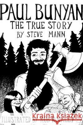 Paul Bunyan: The True Story Steve Mann (University of Warwick UK), Rob Rockley 9780995285316 Steve Mann - książka