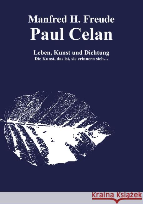 Paul Celan Leben, Dichtung und Kunst : Die Kunst, das ist, sie erinnern sich ... Freude, Manfred H. 9783737568470 epubli - książka