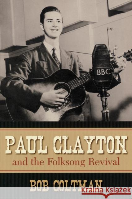 Paul Clayton and the Folksong Revival Bob Coltman 9780810861329 Scarecrow Press - książka