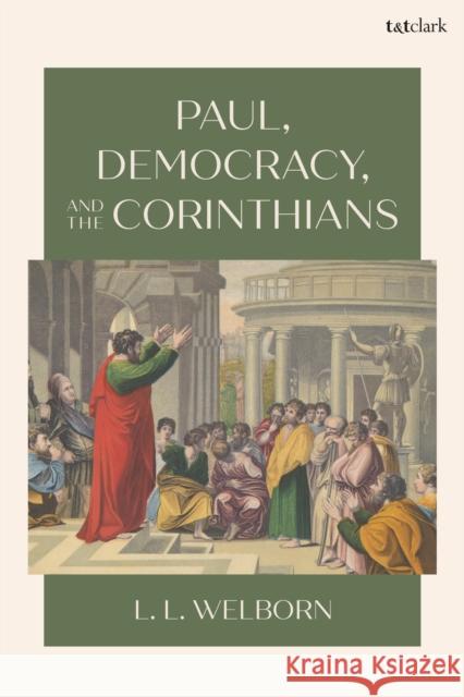 Paul, Democracy, and the Corinthians Professor L. L. (Fordham University, USA) Welborn 9780567725332 Bloomsbury Publishing PLC - książka