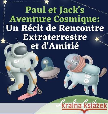 Paul et Jack's Aventure Cosmique: Un Recit de Rencontre Extraterrestre et d'Amitie Luule Luik   9789916724262 Book Fairy Publishing - książka