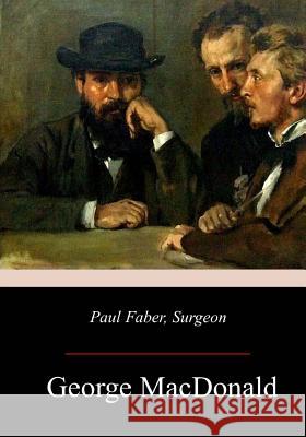 Paul Faber, Surgeon George MacDonald 9781985718807 Createspace Independent Publishing Platform - książka