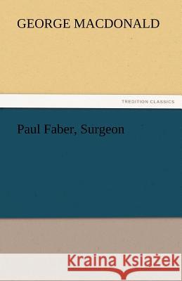 Paul Faber, Surgeon George MacDonald   9783842448605 tredition GmbH - książka