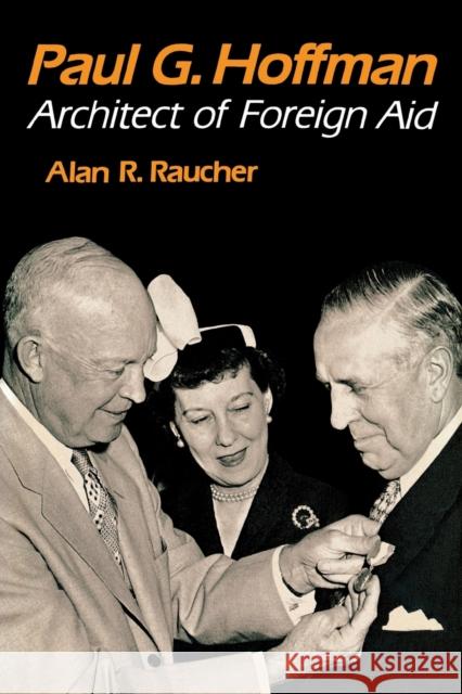 Paul G. Hoffman: Architect of Foreign Aid Professor Alan R Raucher   9780813156262 University Press of Kentucky - książka