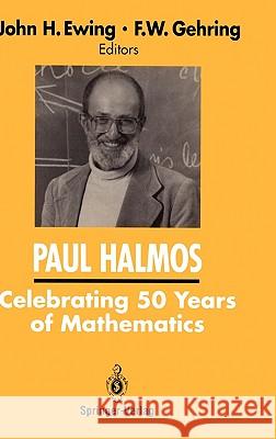 Paul Halmos: Celebrating 50 Years of Mathematics Ewing, John 9780387975092 Springer - książka