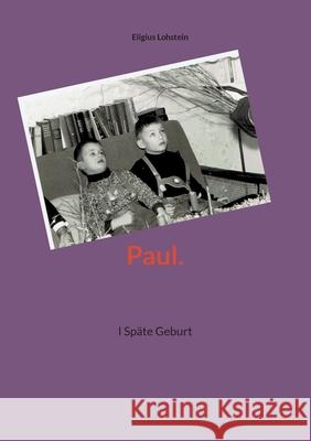 Paul.: I Sp?te Geburt Eligius Lohstein 9783759760838 Bod - Books on Demand - książka