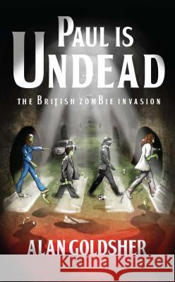 Paul Is Undead: The British Zombie Invasion Alan Goldsher 9781439177921 Pocket Books - książka