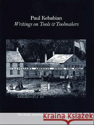 Paul Kebabain: Writings on Tools & Toolmakers The Early American Industry Association 9781931626286 Astragal Press - książka