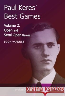 Paul Keres' Best Games: Open and Semi-Open Games Egon Varnusz 9781781943359 Everyman Chess - książka
