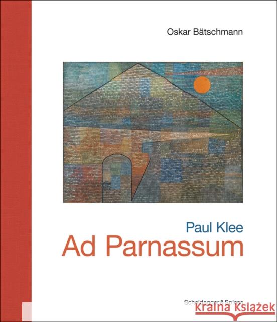 Paul Klee – Ad Parnassum: Landmarks of Swiss Art Oska Batschmann 9783039420117 Scheidegger und Spiess AG, Verlag - książka