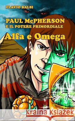 Paul McPherson E Il Potere Primordiale: Alfa E Omega Flavio Balsi 9781722618681 Createspace Independent Publishing Platform - książka