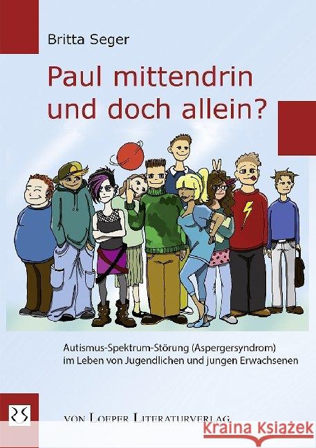 Paul mittendrin und doch allein? : Autismus-Spektrum-Störung (Aspergersyndrom) im Leben von Jugendlichen und jungen Erwachsenen Seger, Britta 9783860592755 Loeper Literaturverlag - książka