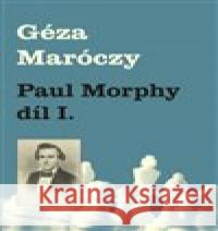 Paul Morphy 1. část Géza Maróczy 9788087303429 Galerie Dolmen - książka