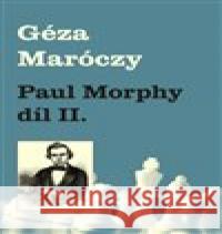 Paul Morphy 2. část Géza Maróczy 9788087303436 Galerie Dolmen - książka