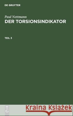 Paul Nettmann: Der Torsionsindikator. Teil 3 Nettmann, Paul 9783112608159 de Gruyter - książka
