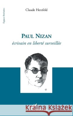 Paul Nizan: Ecrivain en libert? surveill?e Herzfeld Claude                          9782296116634 Editions L'Harmattan - książka