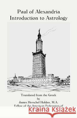 Paul of Alexandria: Introduction to Astrology James Herschel Holden 9780866906333 American Federation of Astrologers Inc - książka