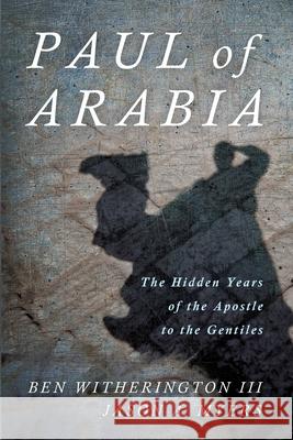 Paul of Arabia: The Hidden Years of the Apostle to the Gentiles Ben Witherington Jason a. Myers 9781532698224 Cascade Books - książka