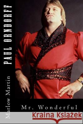 Paul Orndorff: Mr. Wonderful Marlow J. Martin 9781534671942 Createspace Independent Publishing Platform - książka