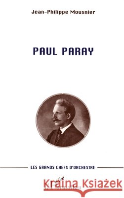 Paul Paray: Les grands chefs d'orchestre Jean-Philippe Mousnier 9782738463524 Editions L'Harmattan - książka