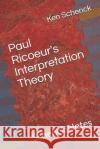 Paul Ricoeur's Interpretation Theory: Schenck Notes Ken Schenck 9781726842334 Independently Published