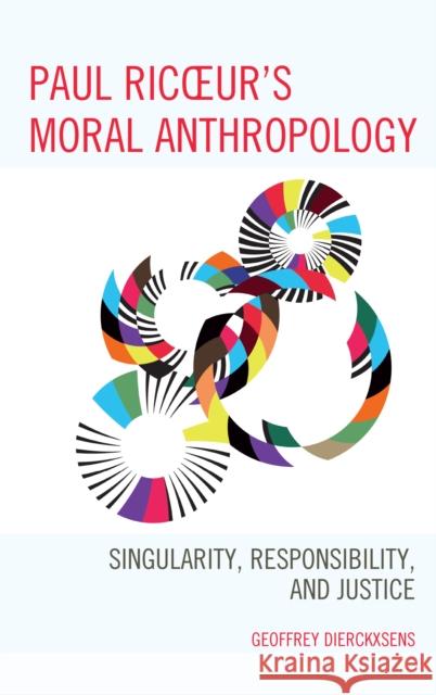 Paul Ricoeur's Moral Anthropology: Singularity, Responsibility, and Justice Geoffrey Dierckxsens 9781498545204 Lexington Books - książka