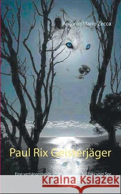 Paul Rix Geisterjäger: Eine verhängnisvolle Begegnung mit der Frau vom See Zecca, Antonio Mario 9783752669299 Books on Demand - książka