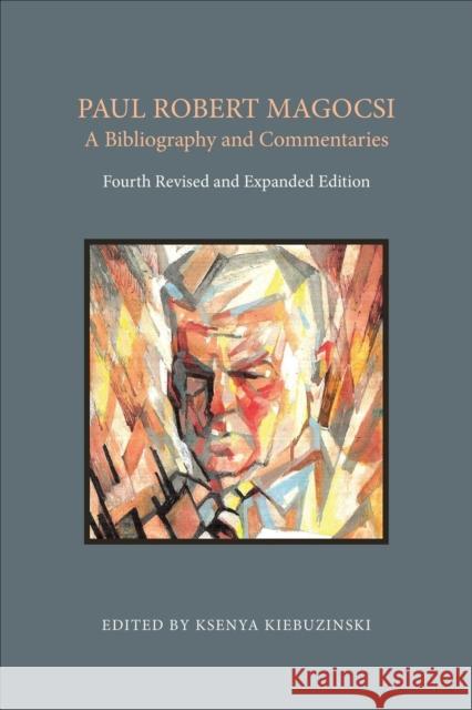 Paul Robert Magocsi: A Bibliography and Commentaries, Fourth Revised and Expanded Edition Ksenya Kiebuzinski 9780772724991 University of Toronto Press - książka