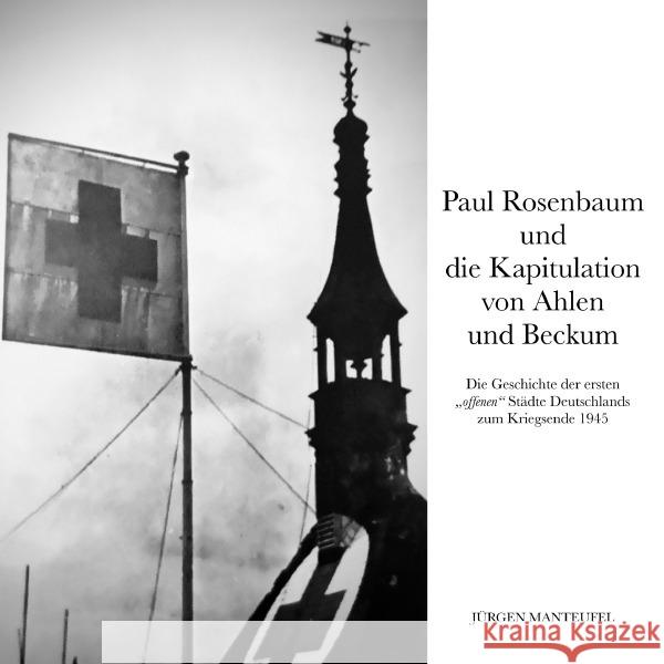 Paul Rosenbaum und die Kapitulation von Ahlen und Beckum Manteufel, Jürgen 9783819046711 epubli - książka