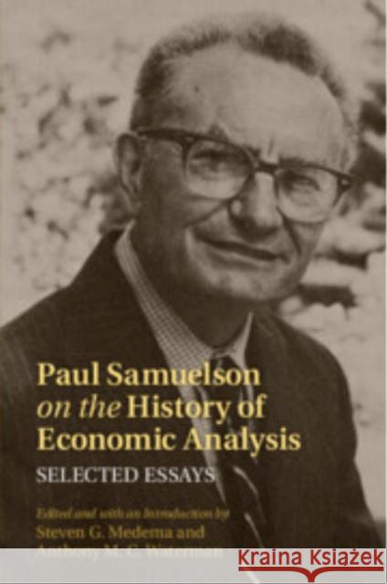 Paul Samuelson on the History of Economic Analysis: Selected Essays Steven G. Medema Anthony M. C. Waterman 9781009679671 Cambridge University Press - książka